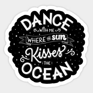 Dance with me where the sun kisses the ocean Sticker